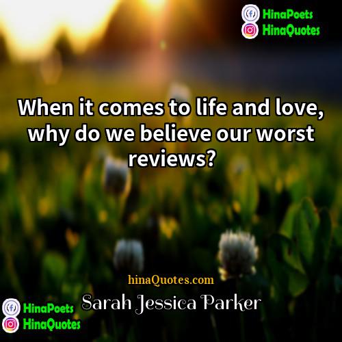 Sarah Jessica Parker Quotes | When it comes to life and love,